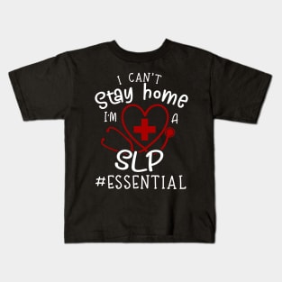 I Can't Stay Home I'm A SLP Kids T-Shirt